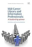 Mid-career library and information professionals : a leadership primer
