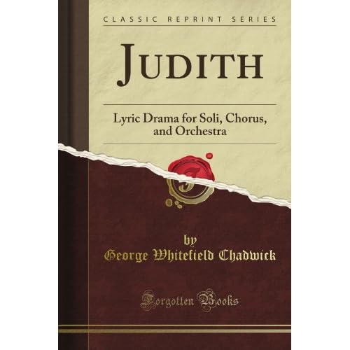 Judith: Lyric Drama for Soli, Chorus, and Orchestra (Classic Reprint)