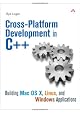 Cross-Platform Development in C++: Building Mac OS X, Linux, and Windows Applications