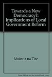 Towards a new democracy? : implications of local government reform
