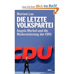 Die letzte Volkspartei: Angela Merkel und die Modernisierung der CDU