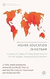 Higher education in Vietnam : flexibility, mobility and practicality in the global knowledge economy