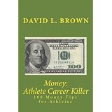 Money: Athlete Career Killer: 100 Money Tips for Athletes