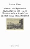 Freiheit und System im Spannungsfeld von Hegels Ph�nomenologie des Geistes und Schellings Freiheitsschrift
