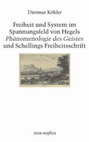 Freiheit und System im Spannungsfeld von Hegels Ph�nomenologie des Geistes und Schellings Freiheitsschrift