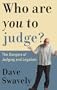 Who Are You to Judge?: The Dangers of Judging and Legalism