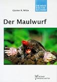 Der Maulwurf: Talpa europaea - G�nter R. Witte
