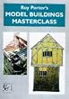 Roy Porter's Model Buildings Masterclass (Modelling Masterclass)