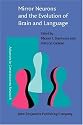 Mirror Neurons and the Evolution of Brain and Language (Advances in Consciousness Research)