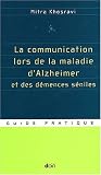 La communication lors de la maladie d'Alzheimer et des d�mences s�niles : Guide pratique