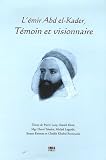 L émir Abd el-Kader, témoin et visionnaire