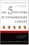 The 5 Patterns of Extraordinary Careers: The Guide for Achieving Success and Satisfaction