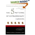 The 5 Patterns of Extraordinary Careers: The Guide for Achieving Success and Satisfaction