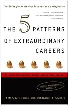 The 5 Patterns of Extraordinary Careers: The Guide for Achieving Success and Satisfaction