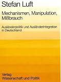 Produkt-Bild: Mechanismen, Manipulation, Missbrauch. Ausl&auml;nderpolitik und Ausl&auml;nderintegration in Deutschland