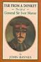 Far from a Donkey: The Life of General Sir Ivor Maxse Kcb, Cvo, Dso