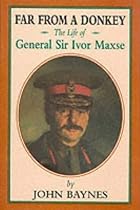 Far From a Donkey: The Life of General Sir Ivor Maxse