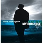 Click here to buy My Romance by  Kevin Mahogany .