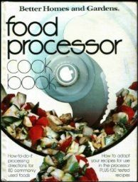 Better Homes and Gardens Food Processor Cook Book