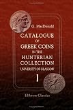 Catalogue of Greek Coins in the Hunterian Collection, University of Glasgow: Volume 1. Italy, Sicily, Macedon, Thrace, and Thessaly