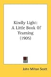 Kindly Light: A Little Book of Yearning (1905)