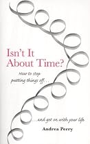 Isn't it About Time?: How to Overcome Procrastination and Get on with Your Life