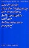 Rassenideale sind der Niedergang der Menschheit / Anthroposophie und der Antisemitismusvorwurf - Hans-J&uuml;rgen Bader, Manfred Leist, Lorenzo Ravagli