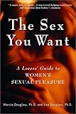 The Sex You Want: A Lovers' Guide to Women's Sexual Pleasure