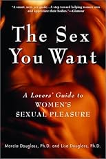 The Sex You Want: A Lovers' Guide to Women's Sexual Pleasure
