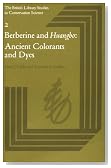 Berberine and Huangbo: Ancient Colorants and Dyes (British Library Studies in Conservation Science, Vol 2)