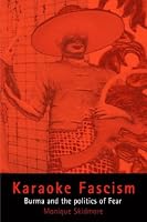 Karaoke Fascism: Burma and the Politics of Fear (The Ethnography of Political Violence)
