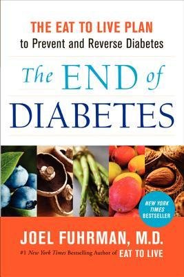 [ The End of Diabetes: The Eat to Live Plan to Prevent and Reverse Diabetes Fuhrman, Joel ( Author ) ] { Paperback } 2014