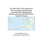  The 2007-2012 World Outlook for Non-Aerospace-Type Reusable (cleanable) Filter... by Philip M. Parker