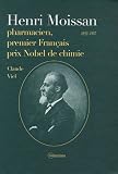 Henri Moissan, pharmacien, premier Fran�ais prix Nobel de chimie : 1852-1907
