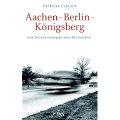 Aachen - Berlin - Königsberg. Eine Zeitreise entlang der alten Reichsstraße 1 (Gebundene Ausgabe)