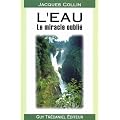 L'eau : Le Miracle oubli�