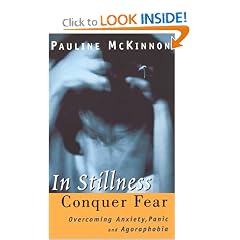 In Stillness Conquer Fear: Overcoming Anxiety, Panic, and Agoraphobia
