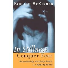 In Stillness Conquer Fear: Overcoming Anxiety, Panic Attack and Agoraphobia: Overcoming Anxiety, Panic Attacks and Agoraphobia