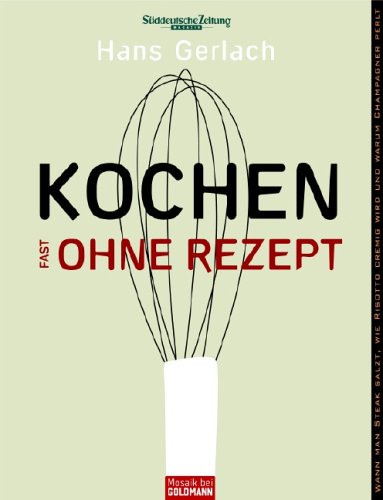 Kochen (fast) ohne Rezept
