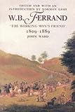 W.B.Ferrand: The Working Man's Friend, 1809-89
