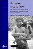 Primates Face to Face: The Conservation Implications of Human-nonhuman Primate Interconnections (Cambridge Studies in Biological and Evolutionary Anthropology)