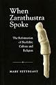When Zarathustra Spoke: The Reformation Of Neolithic Culture And Religion (Bibliotheca Iranica: Zoroastrian Studies)