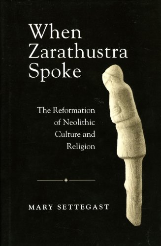 When Zarathustra Spoke: The Reformation Of Neolithic Culture And Religion (Bibliotheca Iranica: Zoroastrian Studies) under Zoroastrianism in The Books Store