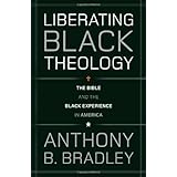 Liberating Black Theology: The Bible and the Black Experience in America