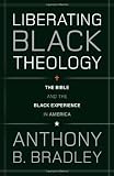 Liberating Black Theology: The Bible and the Black Experience in America