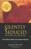 Silently Seduced, Revised & Updated: When Parents Make Their Children Partners