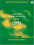 Improving Teaching and Learning in the Arts (Looking Afresh at the Primary Curriculum Series)