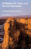 El Malpais, Mt. Taylor, and the Zuni Mountains: A Hiking Guide and History (Coyote Books)