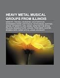 Heavy metal musical groups from Illinois: Ministry, Trouble, Mudvayne, Nachtmystium, Novembers Doom, Low twelve, Whitecross, Earthen Grave