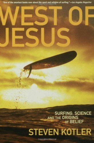 West of Jesus: Surfing, Science, and the Origins of Belief by Kotler, Steven (2007) Paperback